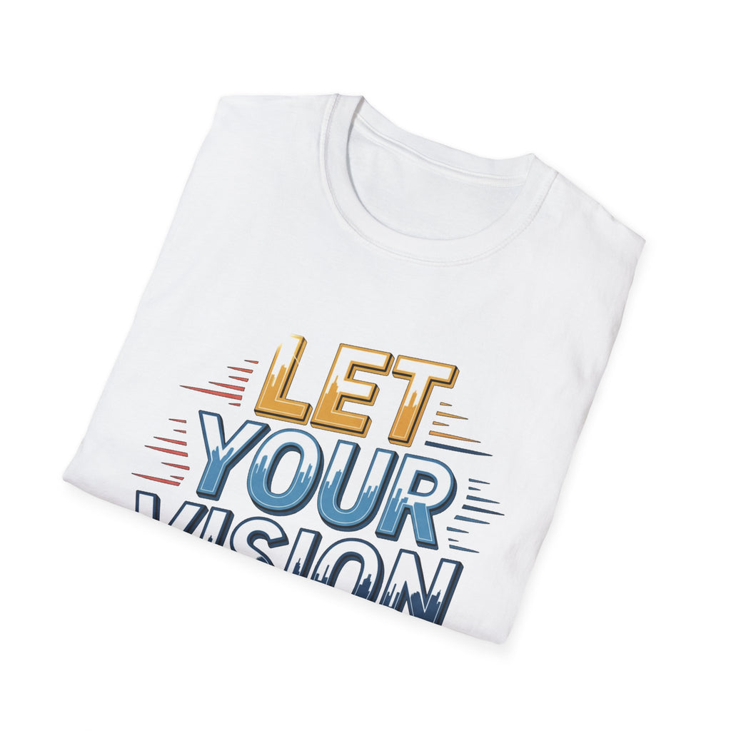 Let Your Vision Lead T-Shirt — Inspirational Motivational Graphic Tee