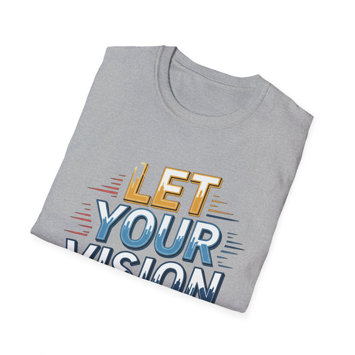 Let Your Vision Lead T-Shirt — Inspirational Motivational Graphic Tee
