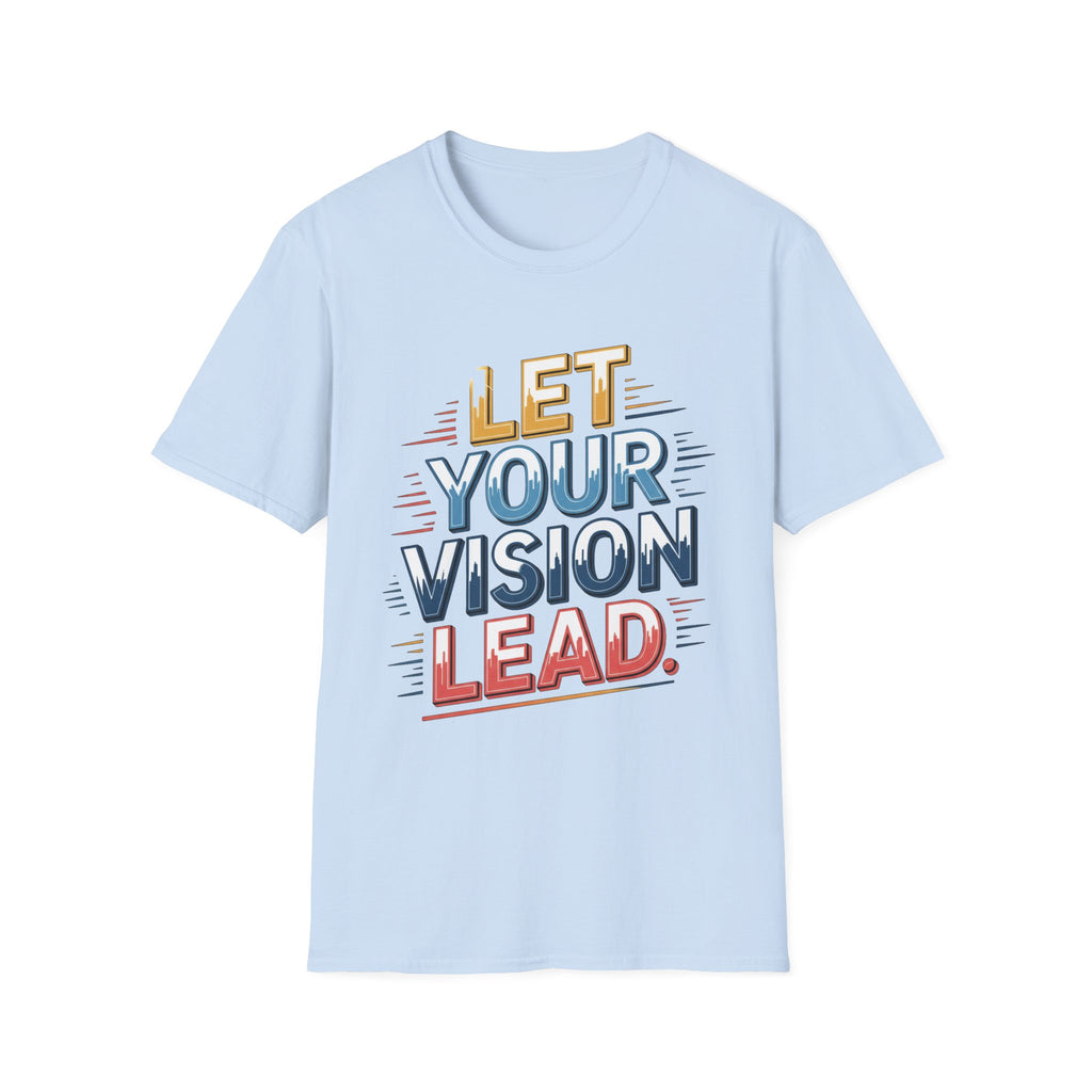 Let Your Vision Lead T-Shirt — Inspirational Motivational Graphic Tee