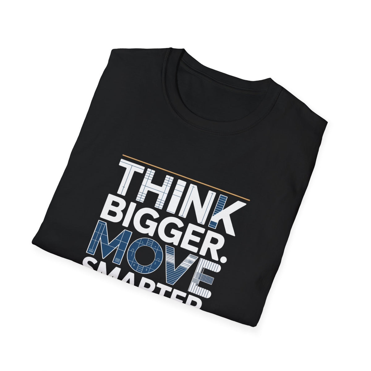 Think Bigger Move Smarter Build Longer T-Shirt — BLK Legacy Collection